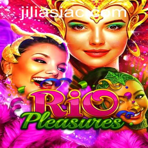 Exploring the World of RioPleasures: An Innovative Gaming Experience with Jiliasia